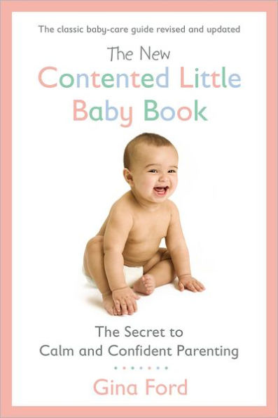 The New Contented Little Baby Book: Secret to Calm and Confident Parenting