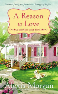 Download epub books for kindle A Reason to Love: A Snowberry Creek Novel RTF DJVU CHM 9780451417732 in English by Alexis Morgan