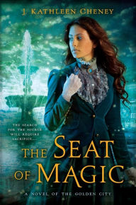 Title: The Seat of Magic, Author: J. Kathleen Cheney