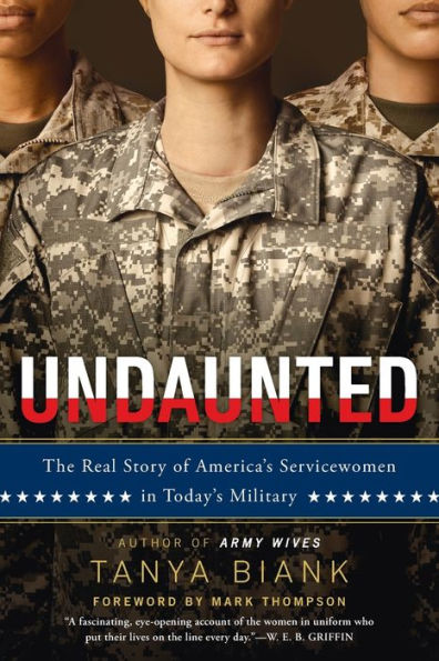 Undaunted: The Real Story of America's Servicewomen Today's Military