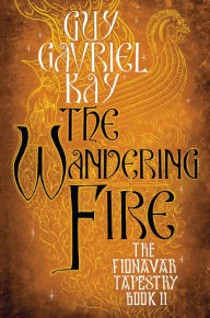 Title: The Wandering Fire (The Fionavar Tapestry Series #2), Author: Guy Gavriel Kay