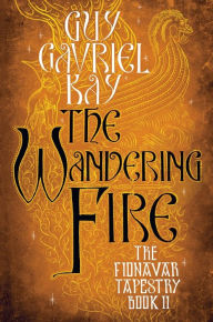 Title: The Wandering Fire, Author: Guy Gavriel Kay