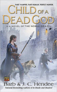 Title: Child of a Dead God (Noble Dead Series #6), Author: Barb Hendee