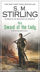 Title: The Sword of the Lady (Emberverse Series #6), Author: S. M. Stirling