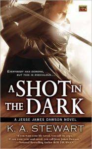 Title: A Shot in the Dark (Jesse James Dawson Series #2), Author: K. A. Stewart