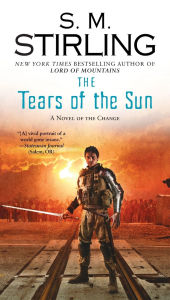 Title: The Tears of the Sun (Emberverse Series #8), Author: S. M. Stirling