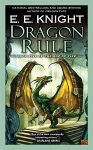 Title: Dragon Rule (Age of Fire Series #5), Author: E. E. Knight