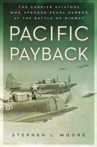 Full electronic books free download Pacific Payback: The Carrier Aviators Who Avenged Pearl Harbor at the Battle of Midway RTF