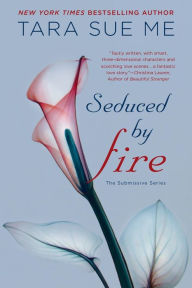 Title: Seduced by Fire (Submissive Series #4), Author: Tara Sue Me