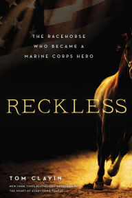 Title: Reckless: The Racehorse Who Became a Marine Corps Hero, Author: Tom Clavin