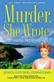 Title: Murder, She Wrote: Aloha Betrayed, Author: Jessica Fletcher