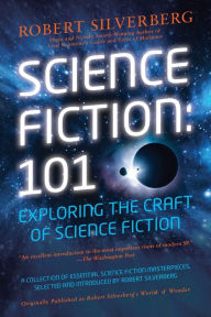 Title: Science Fiction: 101: Exploring the Craft of Science Fiction, Author: Robert Silverberg