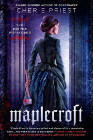 Title: Maplecroft: The Borden Dispatches, Author: Cherie Priest