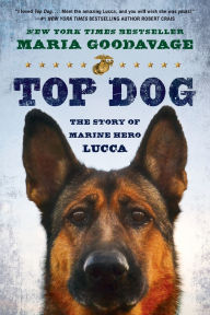 Title: Top Dog: The Story of Marine Hero Lucca, Author: Maria Goodavage