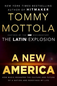 Title: A New America: How Music Reshaped the Culture and Future of a Nation and Redefined My Life, Author: Tommy Mottola