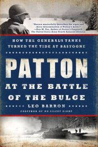Title: Patton at the Battle of the Bulge: How the General's Tanks Turned the Tide at Bastogne, Author: Leo Barron