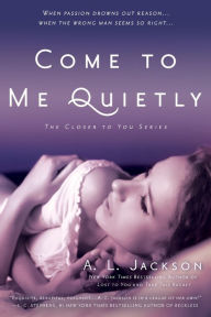 Title: Come to Me Quietly, Author: A. L. Jackson