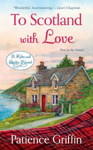 Title: To Scotland With Love (Kilts and Quilts Series #1), Author: Patience Griffin