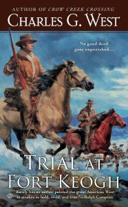 Title: Trial at Fort Keogh, Author: Charles G. West