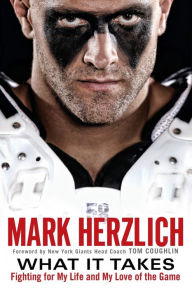 Title: What It Takes: Fighting For My Life and My Love of the Game, Author: Mark Herzlich