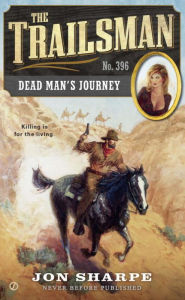 Title: The Trailsman #396: Dead Man's Journey, Author: Jon Sharpe