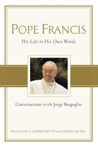 Title: Pope Francis: Conversations with Jorge Bergoglio: His Life in His Own Words, Author: Francesca Ambrogetti