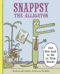 Free download e-books Snappsy the Alligator (Did Not Ask to Be in This Book) English version 9780451469458 by Julie Falatko, Tim J. Miller