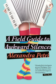 Title: A Field Guide to Awkward Silences, Author: Alexandra Petri