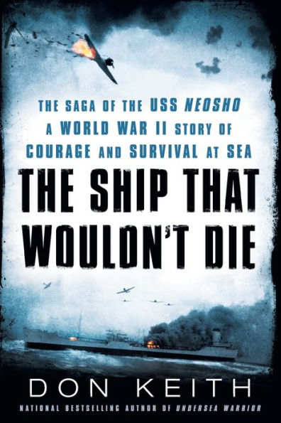 the Ship That Wouldn't Die: Saga of USS Neosho- A World War II Story Courage and Survival at Sea