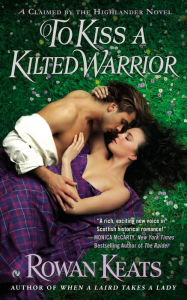 Title: To Kiss a Kilted Warrior, Author: Rowan Keats