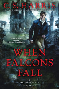 Title: When Falcons Fall (Sebastian St. Cyr Series #11), Author: C. S. Harris