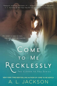 Title: Come to Me Recklessly, Author: A. L. Jackson