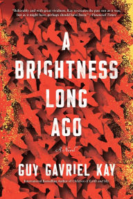 Title: A Brightness Long Ago, Author: Guy Gavriel Kay