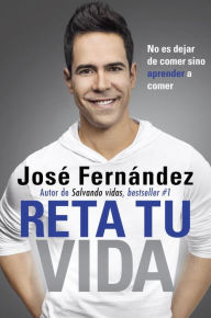 Title: Reta Tu Vida: No es dejar de comer SINO aprender a comer, Author: José Fernandez