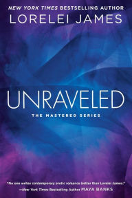 Title: Unraveled (Mastered Series #3), Author: Lorelei James