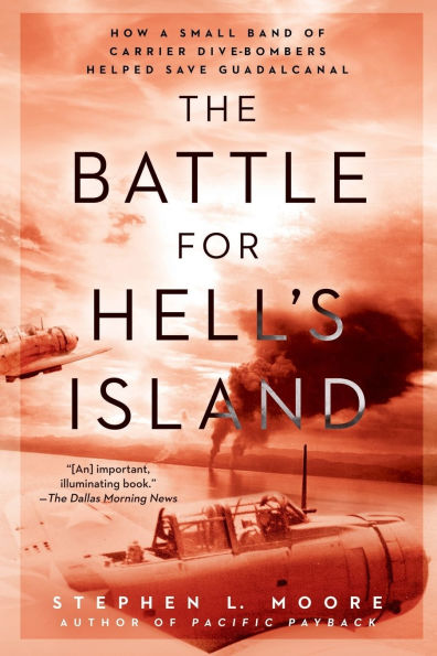 The Battle for Hell's Island: How a Small Band of Carrier Dive-Bombers Helped Save Guadalcanal