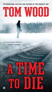 Title: A Time To Die, Author: Tom Wood