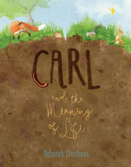 Title: Carl and the Meaning of Life, Author: Deborah Freedman
