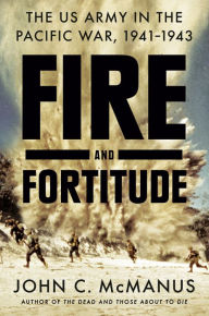 Audio books download mp3 Fire and Fortitude: The US Army in the Pacific War, 1941-1943 by John C. McManus (English literature) MOBI DJVU PDF 9780451475053