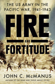 Fire and Fortitude: The US Army in the Pacific War, 1941-1943