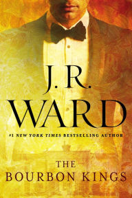 Title: The Bourbon Kings (Bourbon Kings Series #1), Author: J. R. Ward