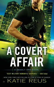 Title: A Covert Affair (Deadly Ops Series #5), Author: Katie Reus