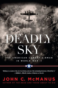 Title: Deadly Sky: The American Combat Airman in World War II, Author: John C. McManus