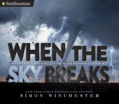 When The Sky Breaks Hurricanes Tornadoes And The Worst Weather In The Worldhardcover - 