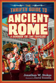 Title: The Thrifty Guide to Ancient Rome, Author: Jonathan W. Stokes