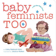 Title: Baby Feminists Too, Author: Libby Babbott-Klein