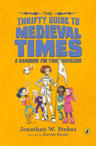 Download books from google free The Thrifty Guide to Medieval Times: A Handbook for Time Travelers FB2 by Jonathan W. Stokes, Xavier Bonet (English literature) 9780451480286