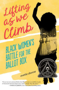 Title: Lifting as We Climb: Black Women's Battle for the Ballot Box, Author: Evette Dionne