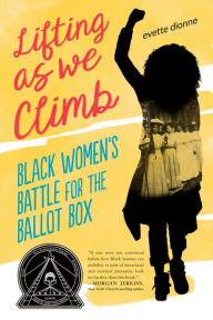 Title: Lifting as We Climb: Black Women's Battle for the Ballot Box, Author: Evette Dionne