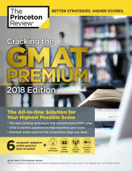 Title: Cracking the GMAT Premium Edition with 6 Computer-Adaptive Practice Tests, 2018: The All-in-One Solution for Your Highest Possible Score, Author: Princeton Review